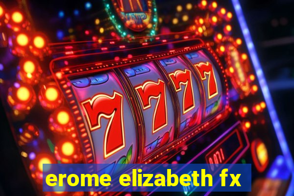 erome elizabeth fx